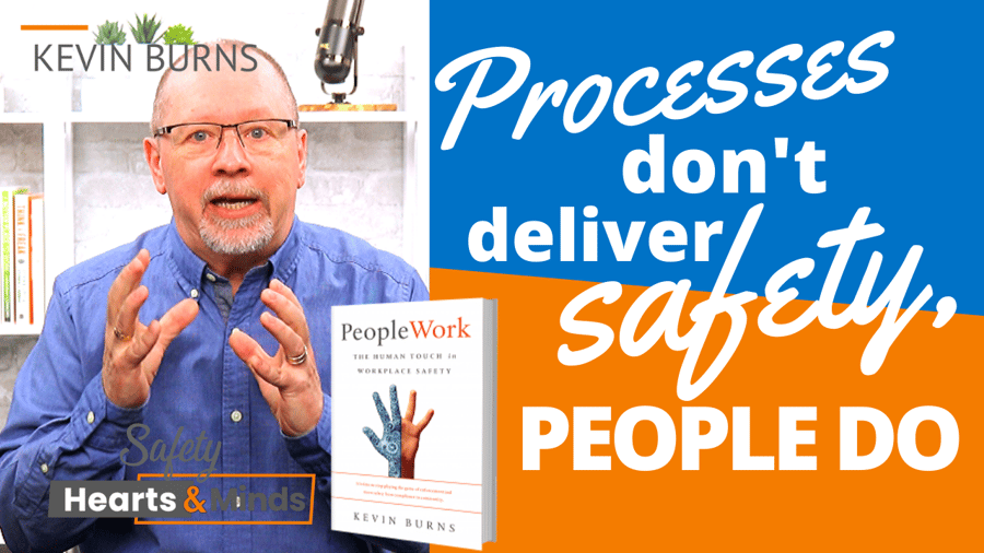 Processes Don't Deliver Safety, People Do!