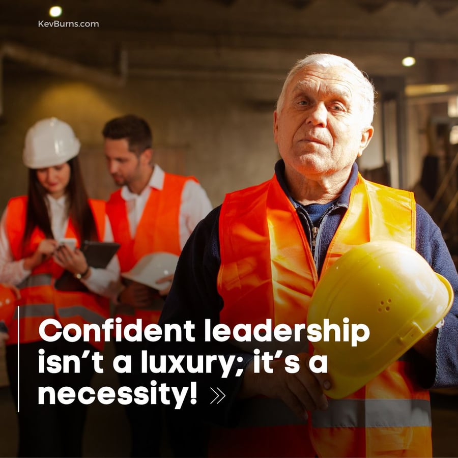 confident leadership isn't a luxury, it's a necessity