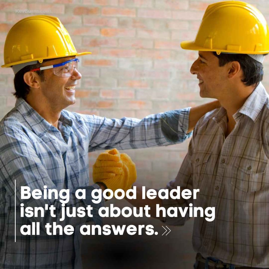 being a good leader isn't just about having all the answers