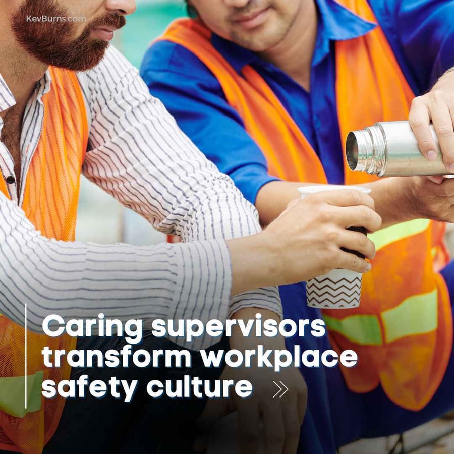 The Human Touch: How Caring Supervisors Transform Safety Culture