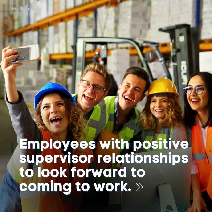 employees with positive supervisor relationships look forward to coming to work
