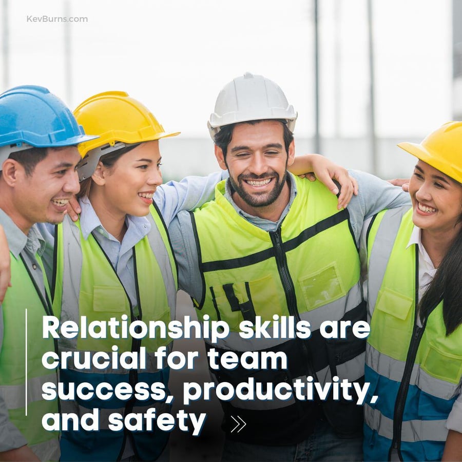relationship skills are crucial for team success, productivity and safety