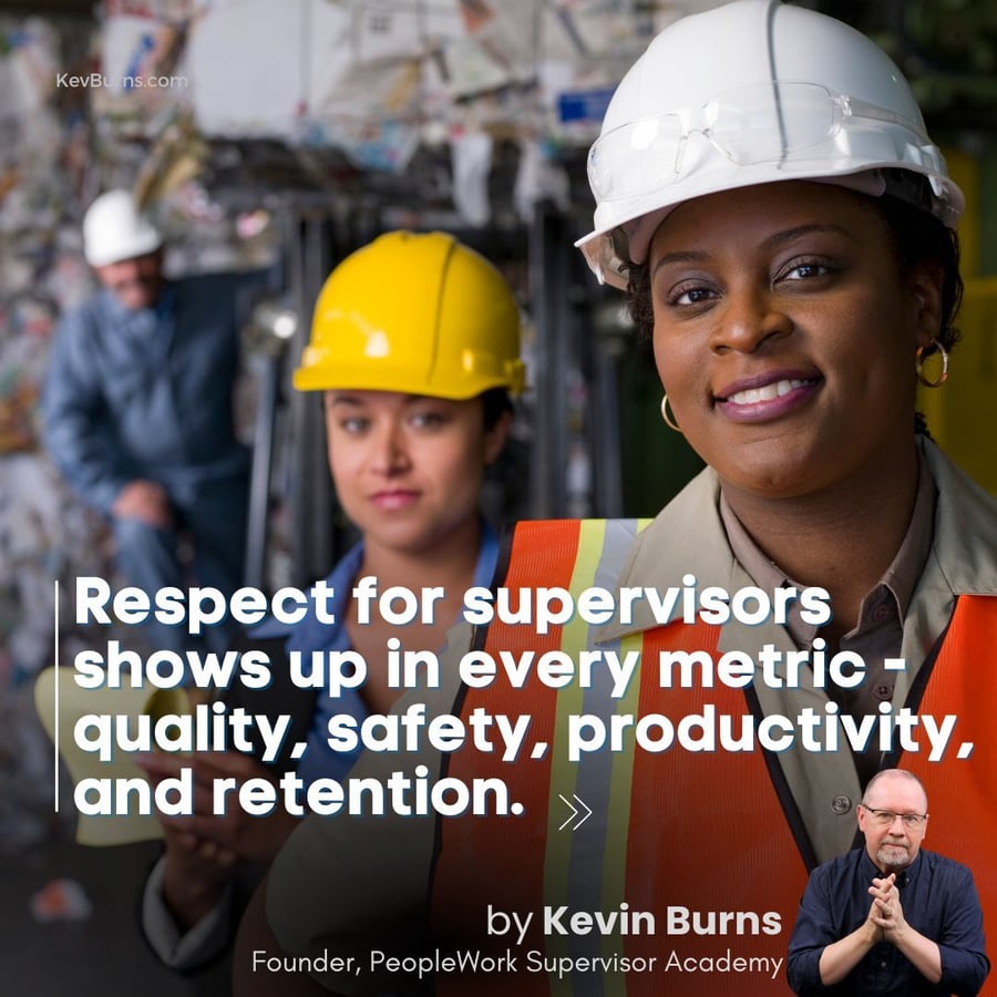 respect for supervisors shows up in every metric quality, safety, productivity and retention