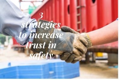3 Strategies To Increase Trust In Safety