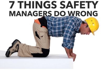 7 Things Safety Managers Do Wrong